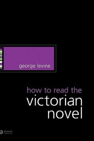 Book How to Read the Victorian Novel George Levine