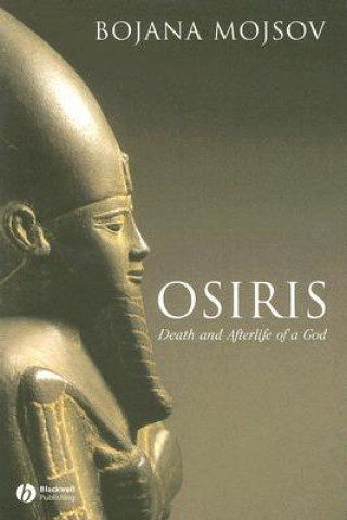 Книга Osiris - Death and Afterlife of a God Bojana Mojsov