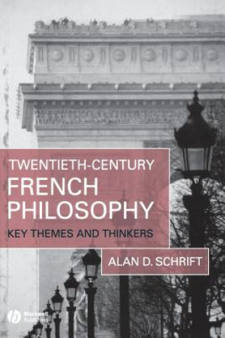 Kniha Twentieth-Century French Philosophy: Key Themes an d Thinker Alan Schrift