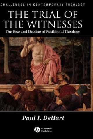 Book Trial of the Witnesses: The Rise and Decline of Postliberal Theology Paul DeHart