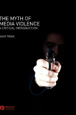 Könyv Myth of Media Violence David Trend