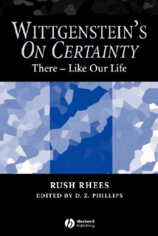 Kniha Wittgenstein's On Certainty: There - Like our Life Rush Rhees