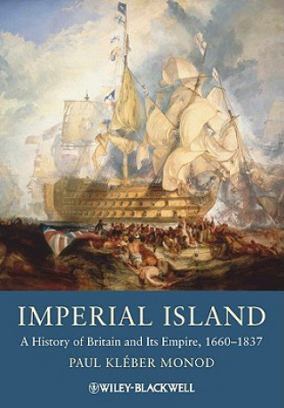 Könyv Imperial Island - A History of Britain and Its Empire 1660-1837 Paul Kleber Monod