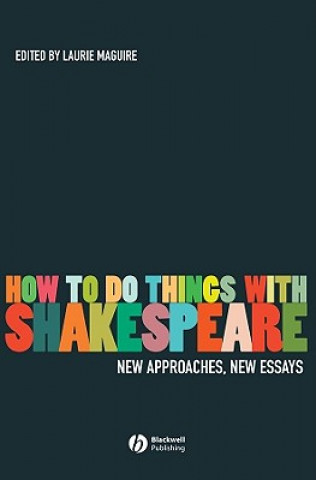 Livre How To Do Things With Shakespeare - New Approaches, New Essays Maguire