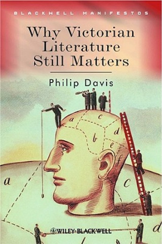 Könyv Why Victorian Literature Still Matters Philip Davis