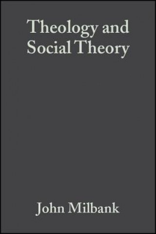 Könyv Theology and Social Theory - Beyond Secular Reason  2e John Milbank