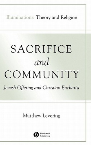 Kniha Sacrifice and Community: Jewish Offering and Christian Eucharist Matthew Levering