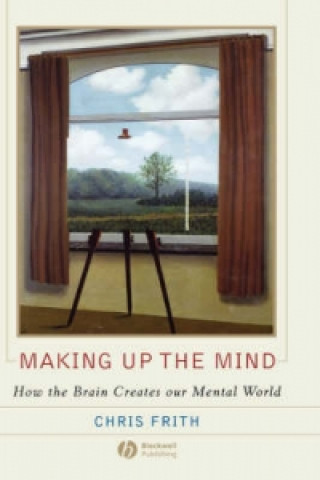 Carte Making up the Mind - How the Brain Creates Our Mental World Chris Frith