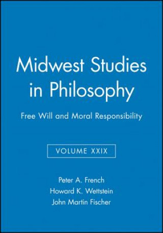 Kniha Free Will and Moral Responsibility: Midwest Studie s in Philosophy, Volume XXIX Fischer