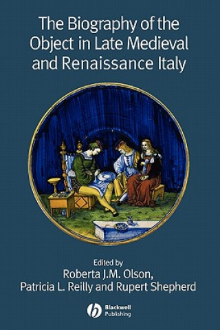 Kniha Biography of the Object in Late Medieval and Renaissance Italy Olson