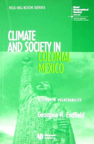 Livre Climate and Society in Colonial Mexico Georgina H. Endfield