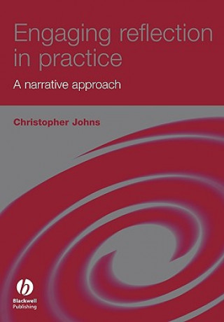 Книга Engaging Reflection in Practice - A Narrative Approach Christopher Johns