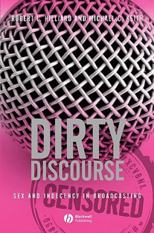 Книга Dirty Discourse: Sex and Indecency in Broadcasting , Second Edition Robert L. Hilliard