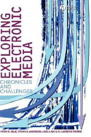 Knjiga Exploring Electronic Media: Chronicles and Challenges Peter B. Orlik