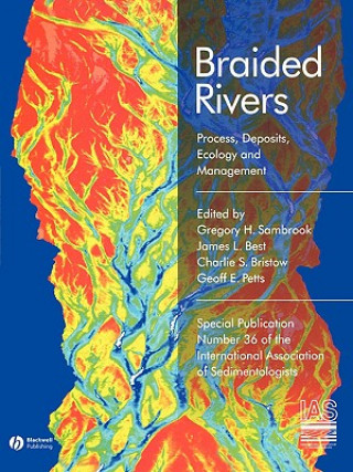 Knjiga Braided Rivers: Process, Deposits, Ecology, Management Jim Best