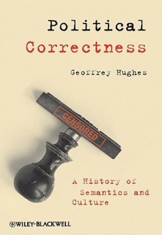 Kniha Political Correctness - A History of Semantics and Culture Geoffrey Hughes