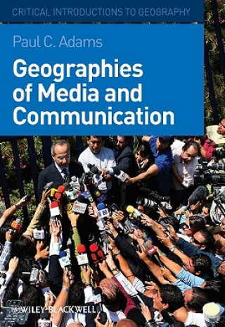 Książka Geographies of Media and Communication - A Critical Introduction Paul C. Adams