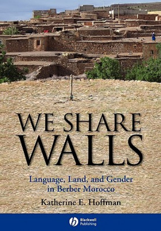 Kniha We Share Walls - Language, Land and Gender in Berber Morocco Katherine E. Hoffman