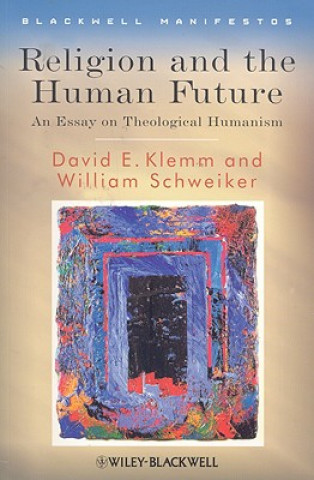 Βιβλίο Religion and the Human Future - An Essay in Theological Humanism William Schweiker