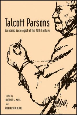 Könyv Talcott Parsons - Economic Sociologist of the 20th  Century Laurence S. Moss