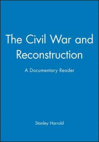 Книга Civil War and Reconstruction - A Documentary Reader Stanley Harrold