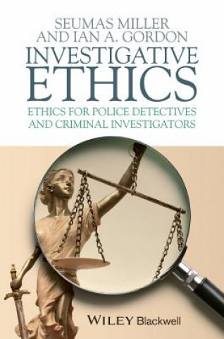 Книга Investigative Ethics - Ethics for Police Detectives and Criminal Investigators Ian A. Gordon
