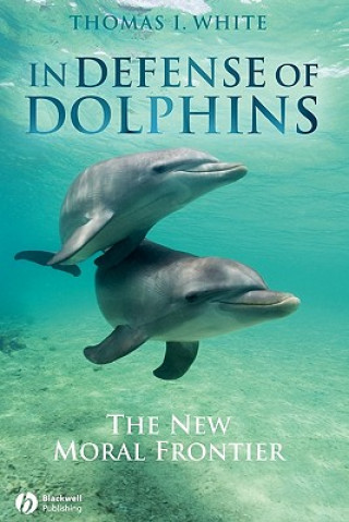 Könyv In Defense of Dolphins - The New Moral Frontier Thomas I. White