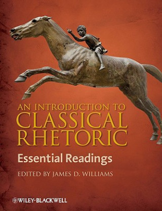 Carte Introduction to Classical Rhetoric - Essential Readings James D. Williams