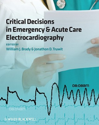 Könyv Critical Decisions in Emergency and Acute Care Electrocardiography William J. Brady