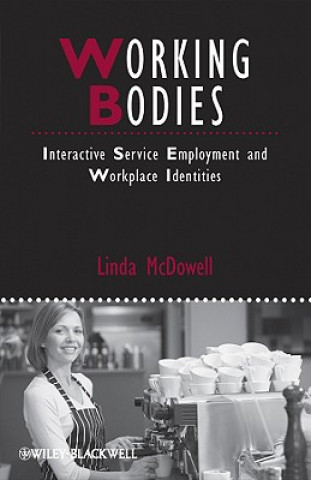 Könyv Working Bodies - Interactive Service Employment and Workplace Identities Linda McDowell