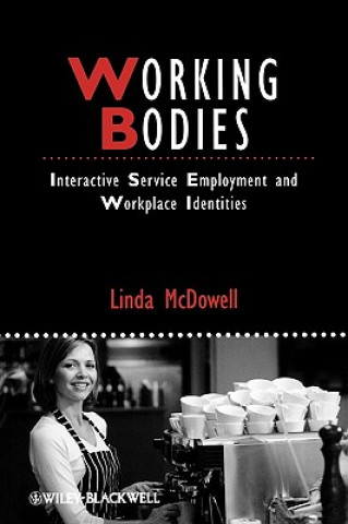 Könyv Working Bodies - Interactive Service Employment and Workplace Identities Linda McDowell