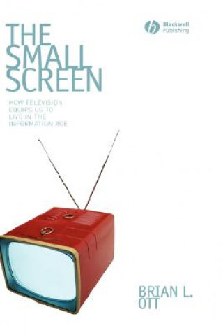 Книга Small Screen - How Television Equips Us to Live in the Information Age Brian L. Ott