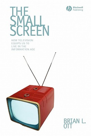 Книга Small Screen - How Television Equips Us to Live in the Information Age Brian L. Ott