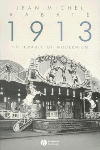 Kniha 1913 - The Cradle of Modernism Jean-Michel Rabate