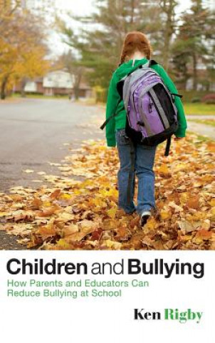 Book Children and Bullying - How Parents and Educators Can Reduce Bullying at School Ken Rigby