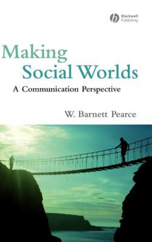 Kniha Making Social Worlds - A Communication Perspective W. Barnett Pearce