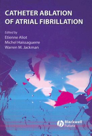 Könyv Catheter Ablation of Atrial Fibrillation Aliot