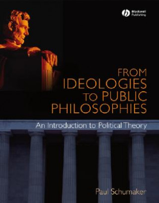 Книга From Ideologies to Public Philosophies Paul Schumaker