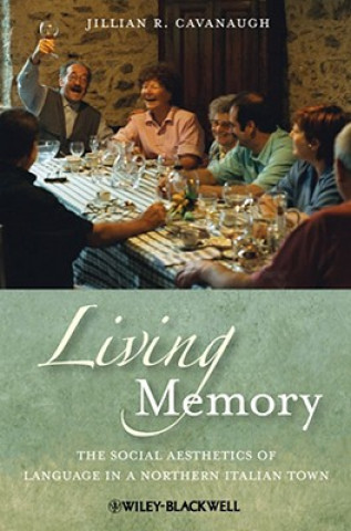 Book Living Memory - The social Aesthetics of Language in a Northern Italian Town Jillian R. Cavanaugh