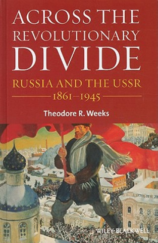 Book Across the Revolutionary Divide - Russia and the USSR 1861-1945 Theodore R. Weeks