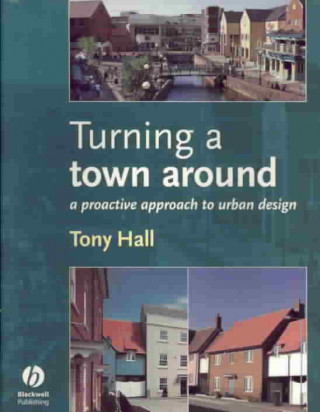 Książka Turning a Town Around - A Proactive Approach to Urban Design Anthony Hall