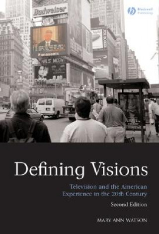 Carte Defining Visions - Television and the American Experience in the 20th Century 2e Mary Ann Watson