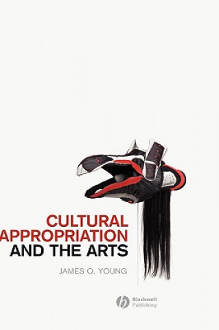 Kniha Cultural Appropriation and the Arts James O. Young
