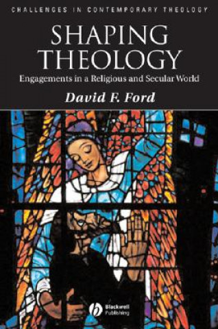 Kniha Shaping Theology - Engagements in a Religious and Secular World David F. Ford