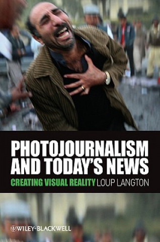 Kniha Photojournalism and Today's News - Creating Visual Reality Loup Langton