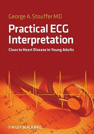 Kniha Practical ECG Interpretation - Clues to Heart Disease in Young Adults George Stouffer