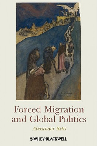 Knjiga Forced Migration and Global Politics Alexander Betts