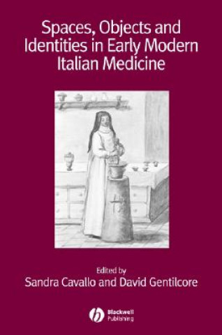 Carte Spaces, Objects and Identities in Early Modern Italian Medicine Sandra Cavallo