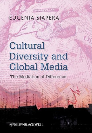 Knjiga Cultural Diversity and Global Media - The Mediation of Difference Eugenia Siapera