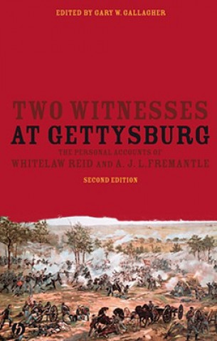 Kniha Two Witnesses at Gettysburg - The Personal Accounts of Whitelaw Reid and A. J.L. Fremantle 2e Gallagher